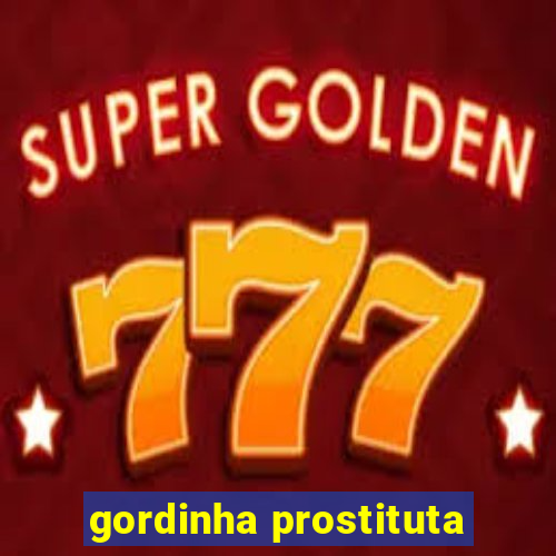 gordinha prostituta